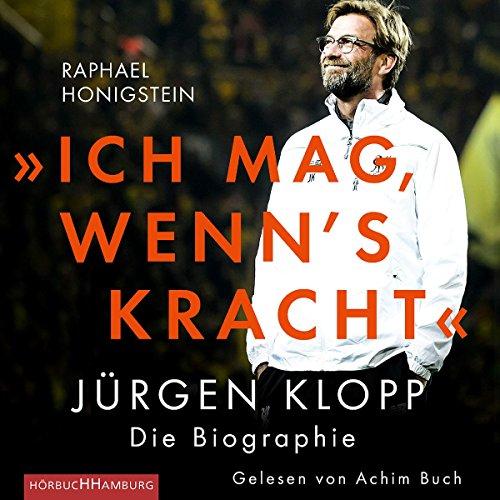 »Ich mag, wenn's kracht.«: Jürgen Klopp. Die Biographie: 2 CDs