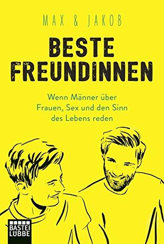 Beste Freundinnen: Wenn Männer über Frauen, Sex und den Sinn des Lebens reden