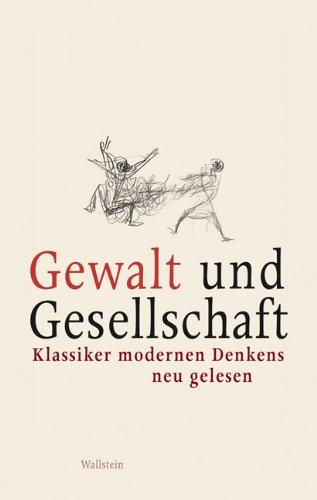 Gewalt und Gesellschaft: Klassiker modernen Denkens neu gelesen