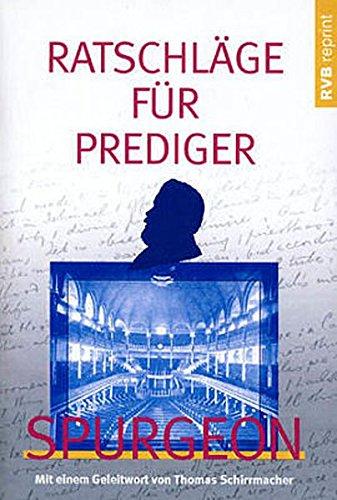 Ratschläge für Prediger: Mit einem Geleitwort von Thomas Schirrmacher (RVB-Reprint)