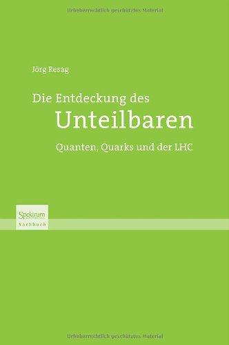 Die Entdeckung des Unteilbaren: Quanten, Quarks und der LHC