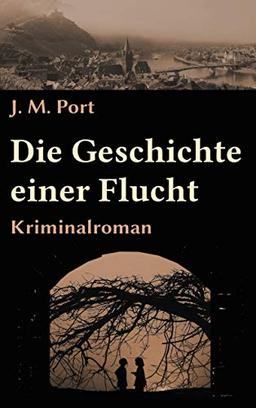 Die Geschichte einer Flucht: Kriminalroman (Die Fälle der Kriminaldirektion Trier)