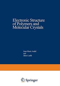 Electronic Structure of Polymers and Molecular Crystals (Nato Asi Subseries B: (Closed)) (Nato ASI Subseries B:, 9, Band 9)