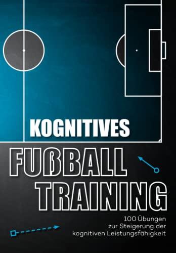 Kognitives Fussballtraining: 100 Übungen zur Steigerung der kognitiven Leistungsfähigkeit