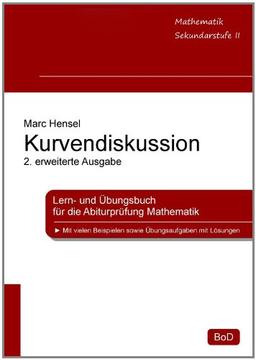 Kurvendiskussion: Lern- und Übungsbuch für die Abiturprüfung Mathematik, 2. erweiterte Ausgabe