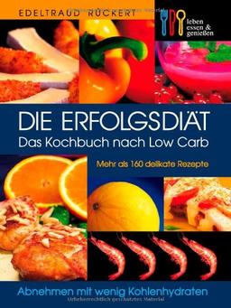 Die Erfolgsdiät. Das Kochbuch nach Low Carb