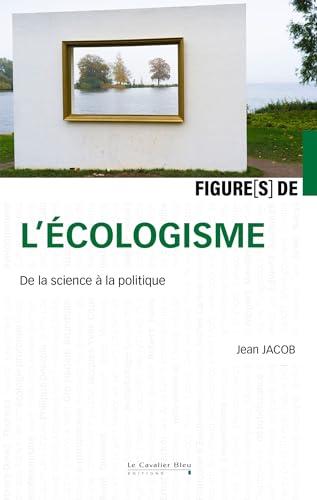 Figure(s) de l'écologisme : de la science à la politique