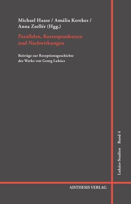 Parallelen, Korrespondenzen und Nachwirkungen: Beiträge zur Rezeptionsgeschichte des Werks von Georg Lukács (Lukács-Studien)