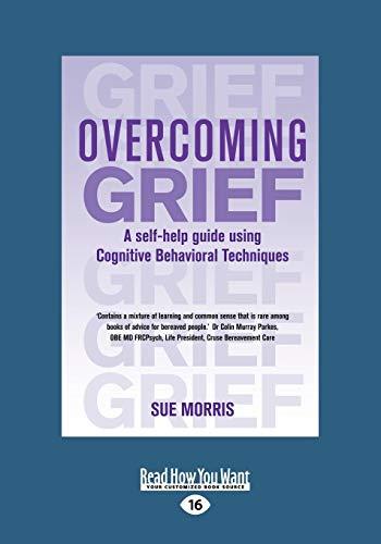 Overcoming Grief: A self-help guide using Cognitive Behavioral Techniques