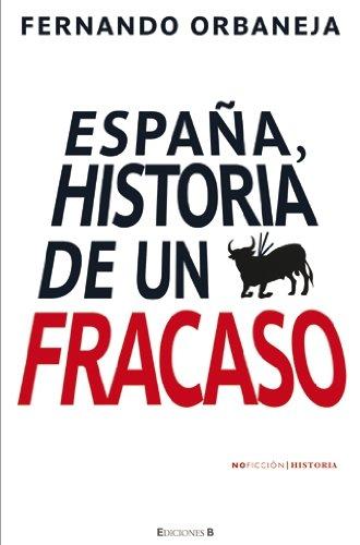 ESPAÑA HISTORIA DE UN FRACASO (NoFicción/Historia, Band 0)