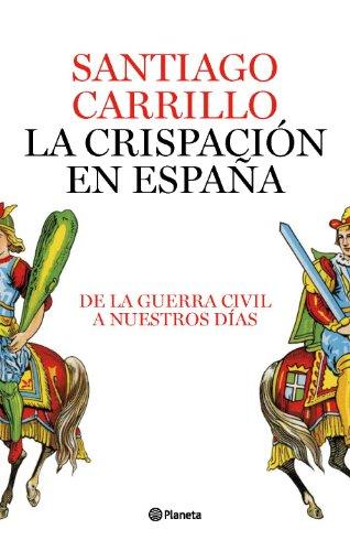 La crispación en España : de la Guerra Civil a nuestros días (Planeta)