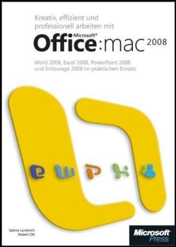 Kreativ, effizient und professionell arbeiten mit Microsoft Office:mac 2008. Word 2008, Excel 2008, PowerPoint 2008 und Entourage 2008 im praktischen Einsatz