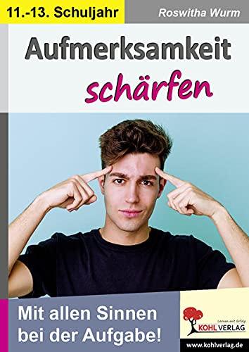 Aufmerksamkeit schärfen / Klasse 11-13: Mit allen Sinnen bei der Aufgabe!