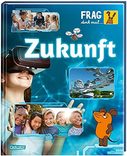 Frag doch mal ... die Maus!: Zukunft: Die Sachbuchreihe mit der Maus | Für Kinder ab 8 Jahren