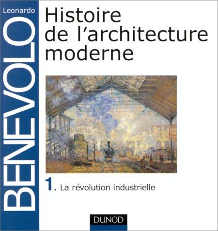 Histoire de l'architecture moderne. Vol. 1. La révolution industrielle