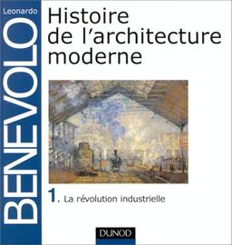 Histoire de l'architecture moderne. Vol. 1. La révolution industrielle