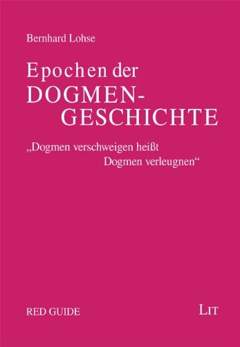 Epochen der Dogmengeschichte: Ein Grundkurs in ökumenischer Absicht