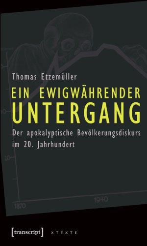 Ein ewigwährender Untergang: Der apokalyptische Bevölkerungsdiskurs im 20. Jahrhundert