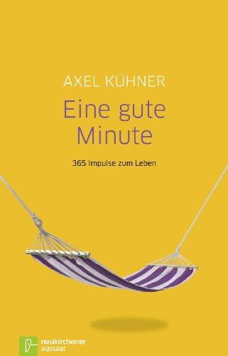 Eine gute Minute: 365 Impulse zum Leben