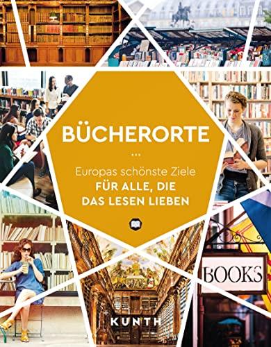 KUNTH Bücherorte: Europas schönste Ziele für alle, die das Lesen lieben (KUNTH Reise-Inspiration)