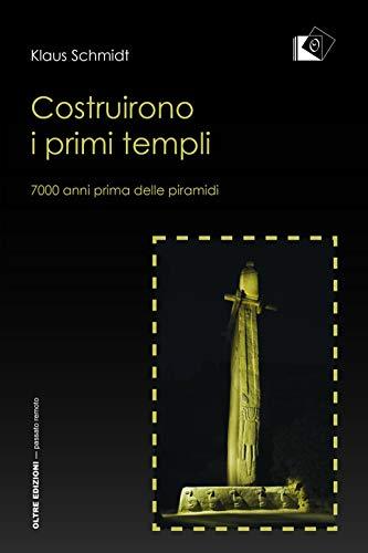 Costruirono i primi templi. 7000 anni prima delle piramidi