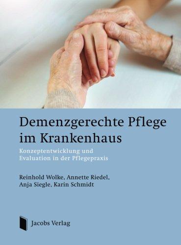 Demenzgerechte Pflege im Krankenhaus: Konzeptentwicklung und Evaluation in der Pflegepraxis