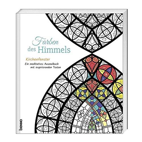 Farben des Himmels: Kirchenfenster - Ein meditatives Ausmalbuch mit inspirierenden Texten