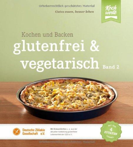 glutenfrei und vegetarisch: Kochen und Backen Band 2