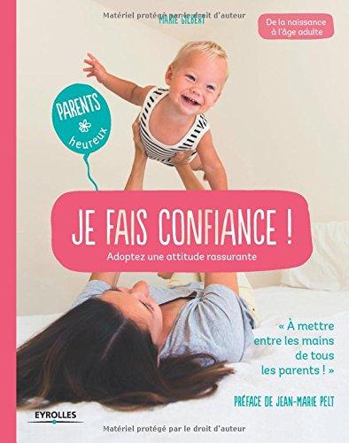 Je fais confiance ! : adoptez une attitude rassurante : de la naissance à l'âge adulte