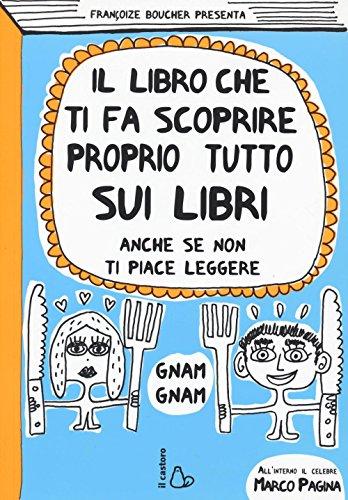 Il libro che ti fa scoprire proprio tutto sui libri. Anche se non ti piace leggere