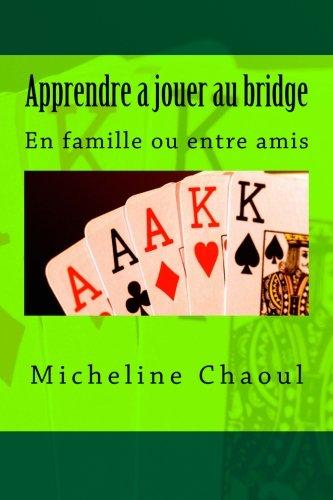 Apprendre a jouer au bridge: En famille ou entre amis