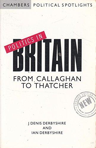 Politics in Britain: From Callaghan to Thatcher (Chambers Political Spotlights)