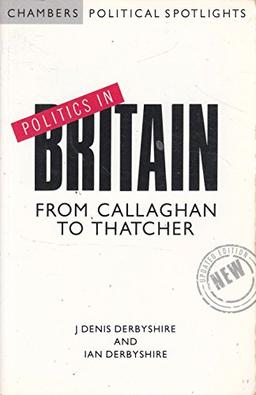 Politics in Britain: From Callaghan to Thatcher (Chambers Political Spotlights)