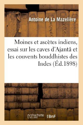 Moines et ascètes indiens, essai sur les caves d'Ajantâ et les couvents bouddhistes des Indes