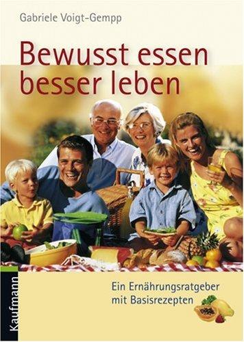 Bewußt essen, besser leben. Ein Ernährungsratgeber mit Rezeptteil