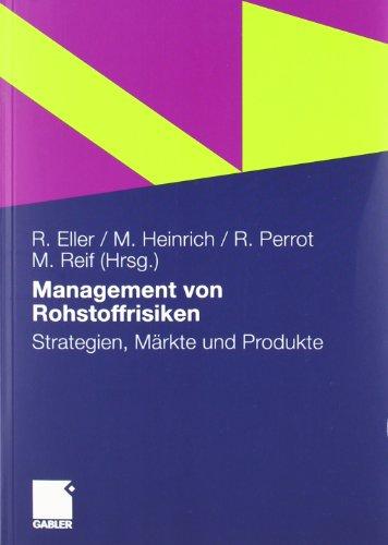 Management von Rohstoffrisiken: Strategien, Märkte und Produkte: Strategien, Chancen, Risiken, Märkte und Produkte