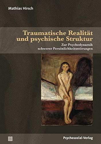 Traumatische Realität und psychische Struktur: Zur Psychodynamik schwerer Persönlichkeitsstörungen (Bibliothek der Psychoanalyse)