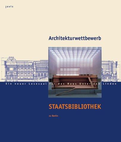 Architekturwettbewerb Staatsbibliothek zu Berlin. Ein neuer Lesesaal für das Haus Unter den Linden