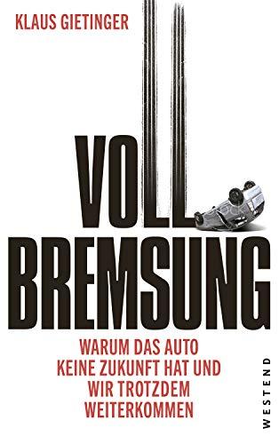 Vollbremsung: Warum das Auto keine Zukunft hat und wir trotzdem weiterkommen