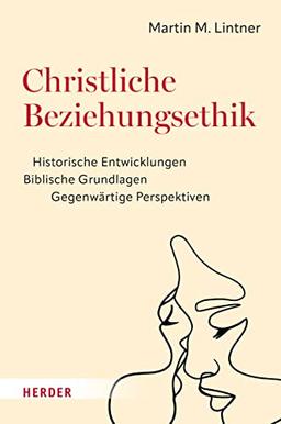 Christliche Beziehungsethik: Historische Entwicklungen – Biblische Grundlagen – Gegenwärtige Perspektiven