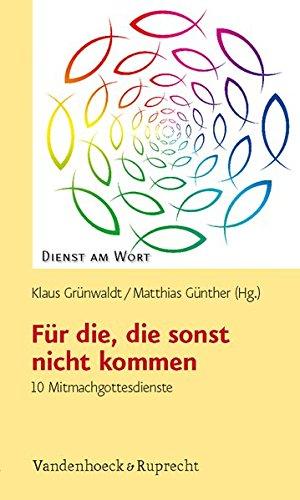 Für die, die sonst nicht kommen: 10 Mitmachgottesdienste (Dienst am Wort, Bd. 138)