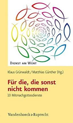 Für die, die sonst nicht kommen: 10 Mitmachgottesdienste (Dienst am Wort, Bd. 138)