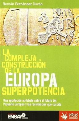 La compleja construcción de la Europa superpotencia : una aportación al debate sobre el futuro del proyecto europeo y las resistencias que suscita