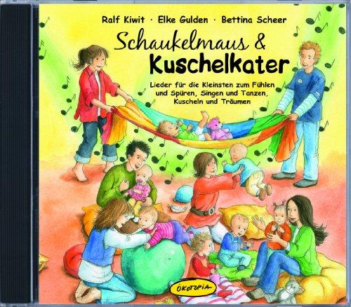 Schaukelmaus & Kuschelkater (CD): Lieder für die Kleinsten zum Fühlen und Spüren, Singen und Tanzen, Kuscheln und Träumen