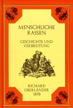 Menschliche Rassen. Der Mensch vormals und heute. Geschichte und Verbreitung