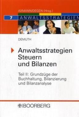 Anwaltsstrategien Steuern und Bilanzen - Teil II: Grundzüge der Buchhaltung, Bilanzierung und Bilanzanalyse