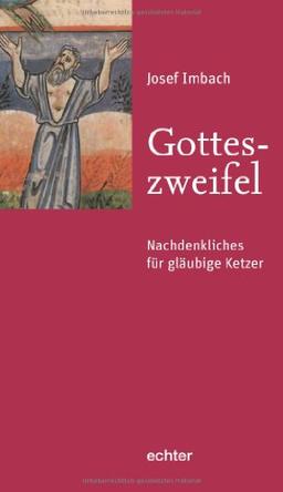 Gotteszweifel: Nachdenkliches für gläubige Ketzer