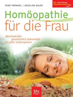 Homöopathie für die Frau. Beschwerden ganzheitlich behandeln in jeder Lebensphase