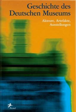 Geschichte des Deutschen Museums: Akteure, Artefakte, Ausstellungen