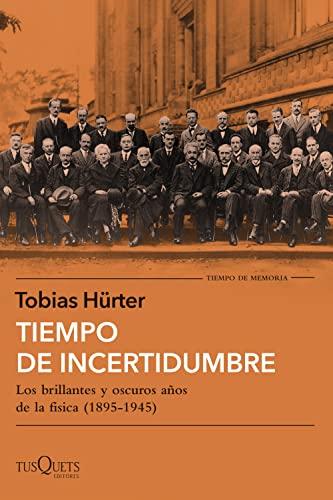 Tiempo de incertidumbre: Los brillantes y oscuros años de la física (1895-1945) (Tiempo de Memoria)